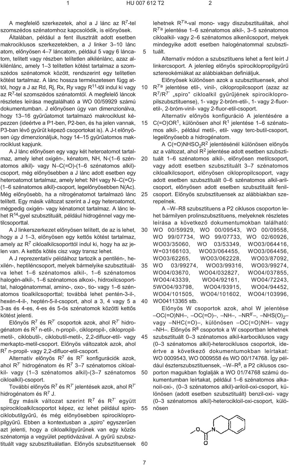 alkilénlánc, azaz alkilénlánc, amely 1 3 telítetlen kötést tartalmaz a szomszédos szénatomok között, rendszerint egy telítetlen kötést tartalmaz.