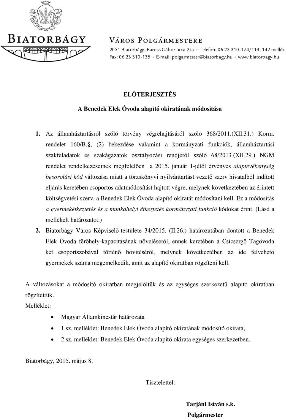 , (2) bekezdése valamint a kormányzati funkciók, államháztartási szakfeladatok és szakágazatok osztályozási rendjéről szóló 68/2013.(XII.29.) NGM rendelet rendelkezéseinek megfelelően a 2015.