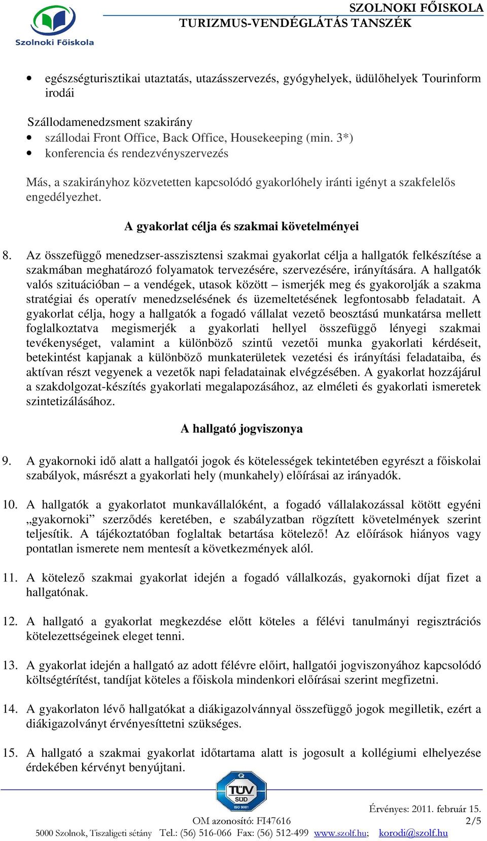 Az összefüggő menedzser-asszisztensi szakmai gyakorlat célja a hallgatók felkészítése a szakmában meghatározó folyamatok tervezésére, szervezésére, irányítására.