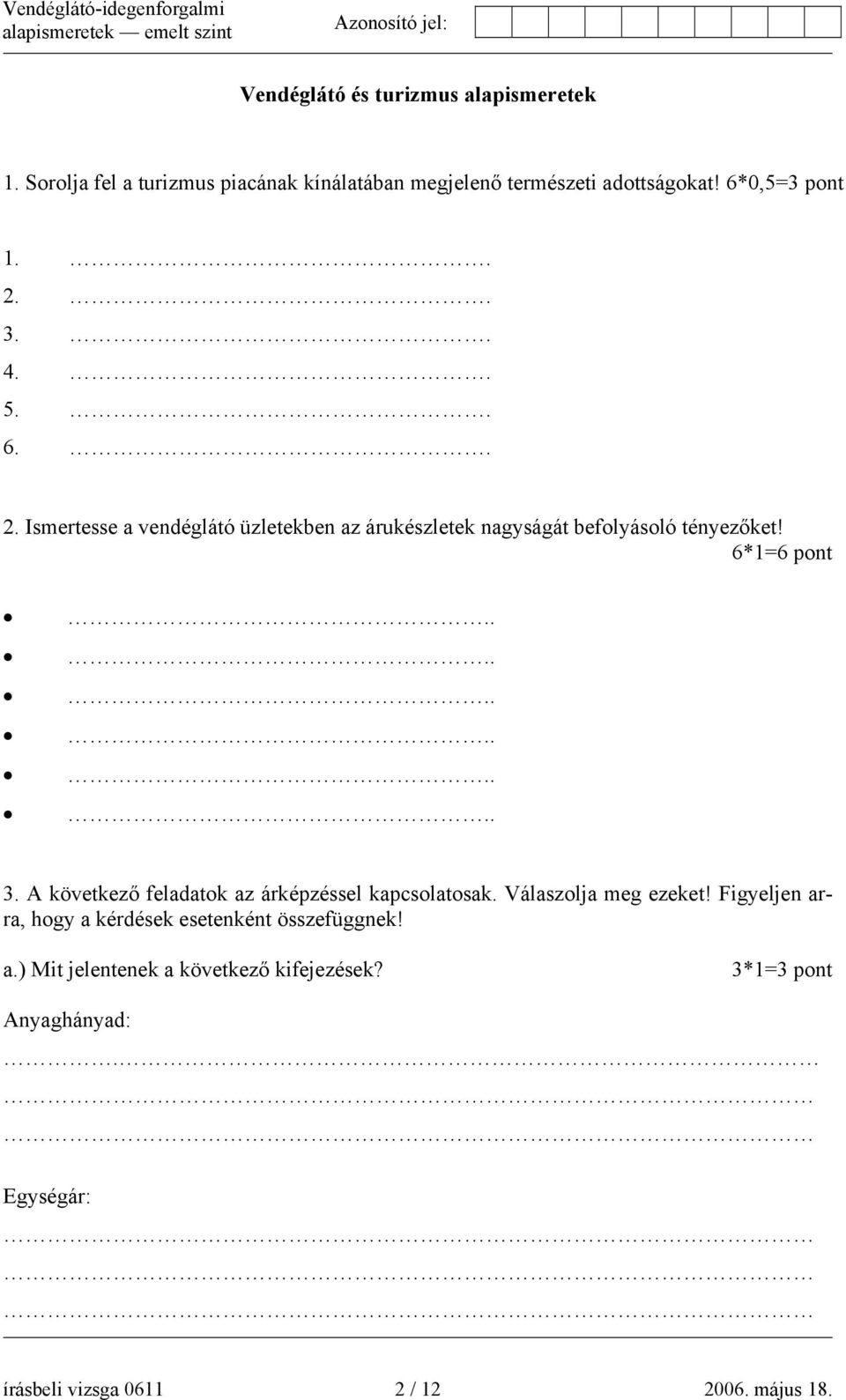 6*1=6 pont............ 3. A következő feladatok az árképzéssel kapcsolatosak. Válaszolja meg ezeket!