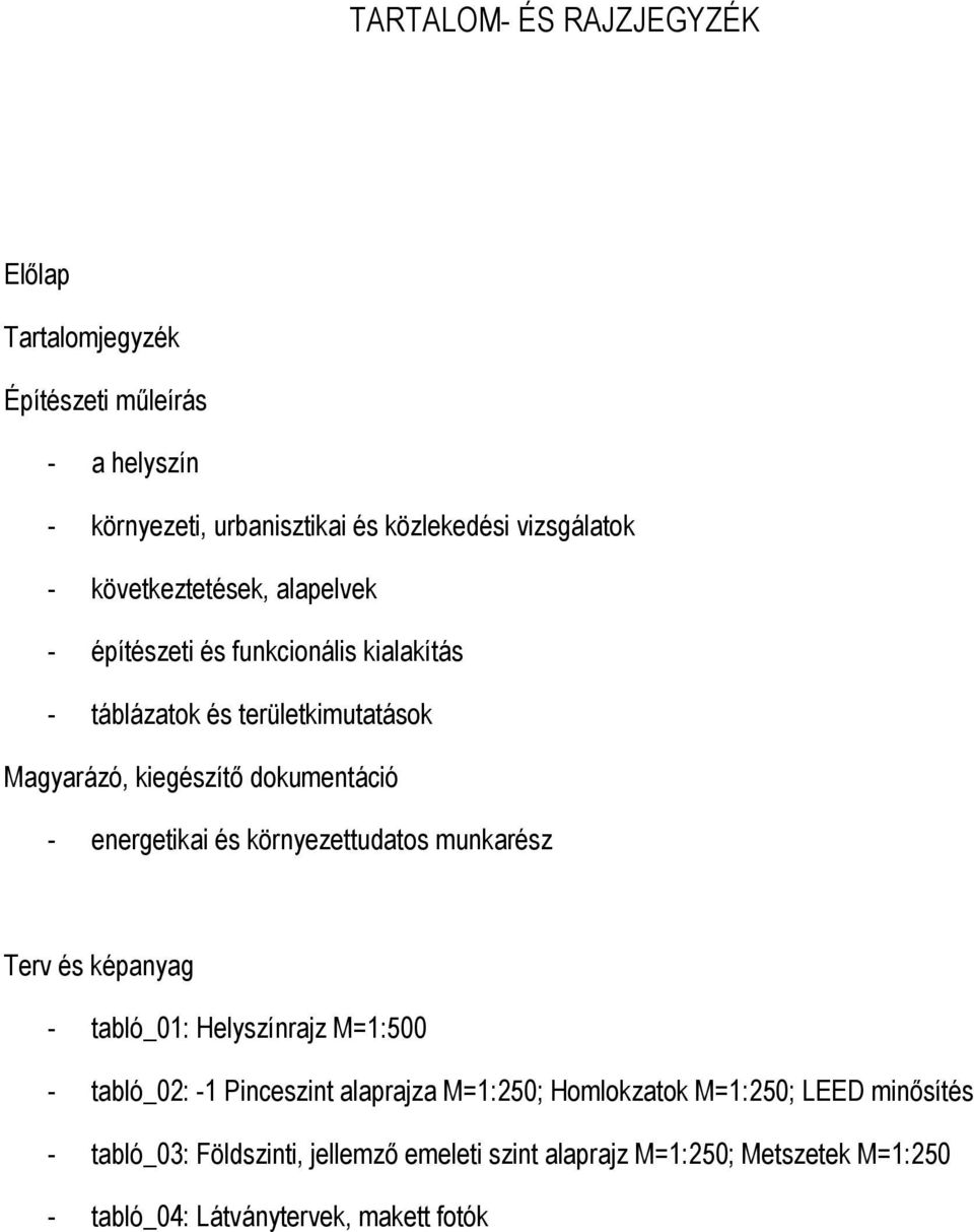 energetikai és környezettudatos munkarész Terv és képanyag - tabló_01: Helyszínrajz M=1:500 - tabló_02: -1 Pinceszint alaprajza M=1:250;