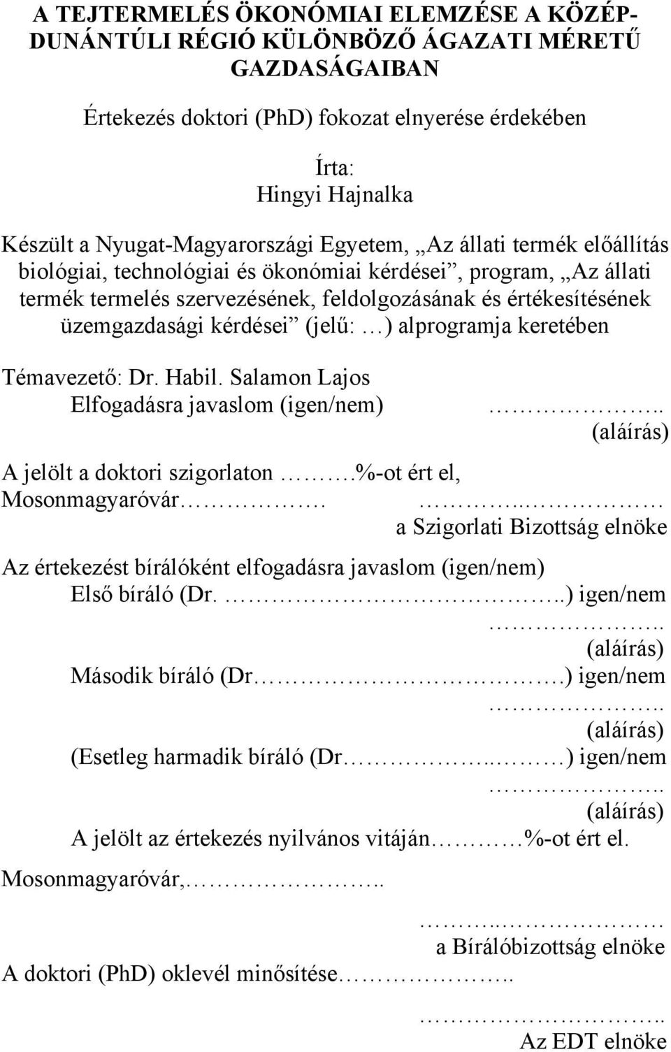 üzemgazdasági kérdései (jelű: ) alprogramja keretében Témavezető: Dr. Habil. Salamon Lajos Elfogadásra javaslom (igen/nem).. (aláírás) A jelölt a doktori szigorlaton.%-ot ért el, Mosonmagyaróvár.