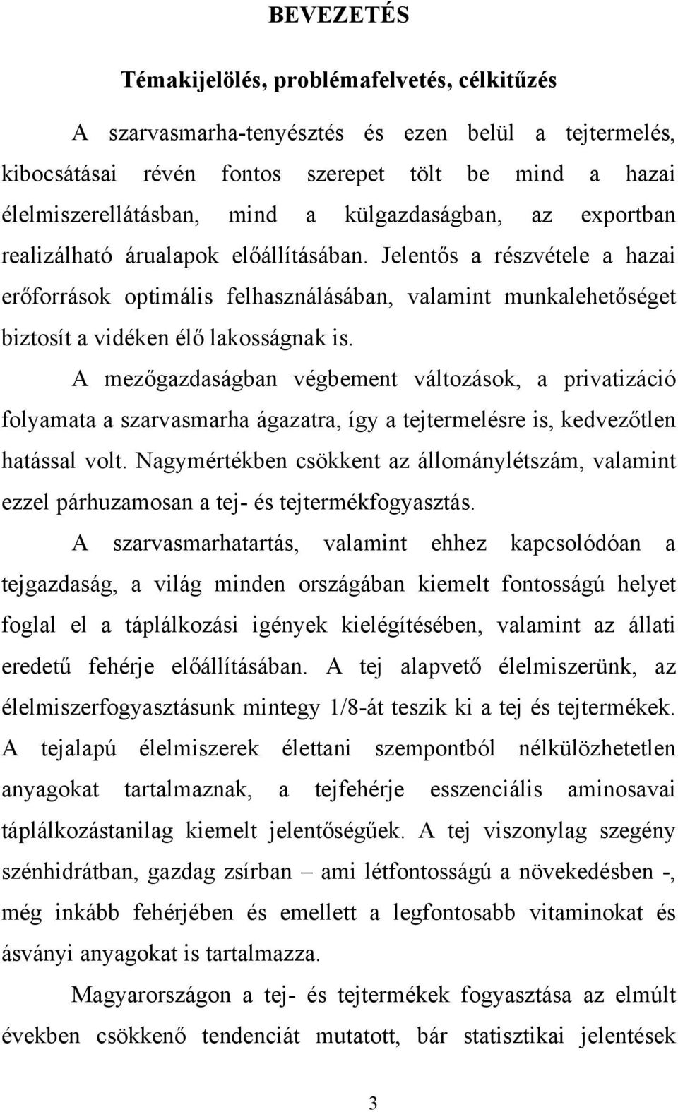 Jelentős a részvétele a hazai erőforrások optimális felhasználásában, valamint munkalehetőséget biztosít a vidéken élő lakosságnak is.
