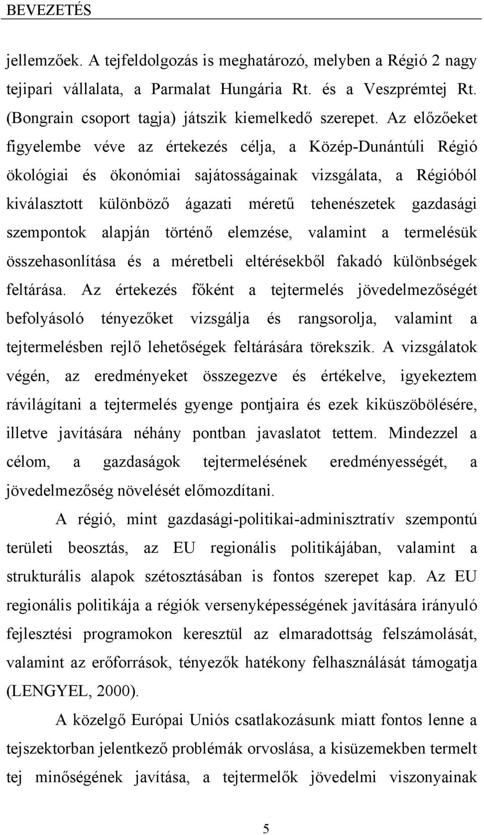 szempontok alapján történő elemzése, valamint a termelésük összehasonlítása és a méretbeli eltérésekből fakadó különbségek feltárása.