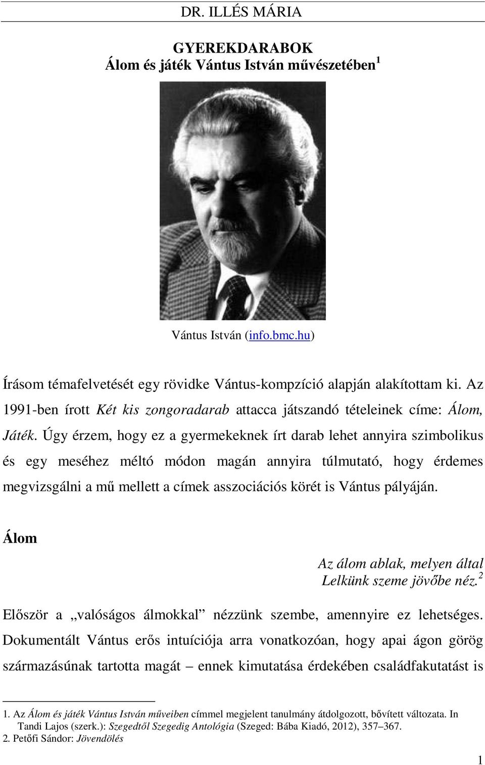 Úgy érzem, hogy ez a gyermekeknek írt darab lehet annyira szimbolikus és egy meséhez méltó módon magán annyira túlmutató, hogy érdemes megvizsgálni a mű mellett a címek asszociációs körét is Vántus