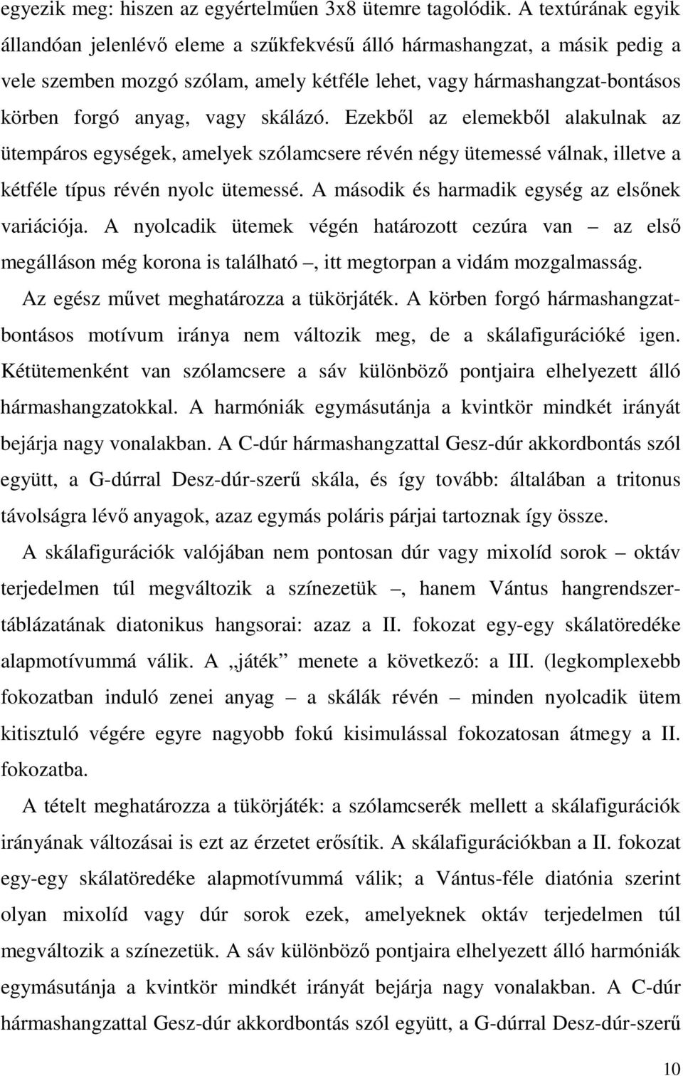 skálázó. Ezekből az elemekből alakulnak az ütempáros egységek, amelyek szólamcsere révén négy ütemessé válnak, illetve a kétféle típus révén nyolc ütemessé.