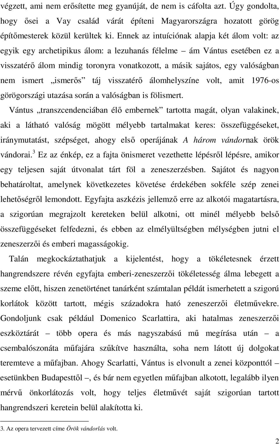 ismert ismerős táj visszatérő álomhelyszíne volt, amit 1976-os görögországi utazása során a valóságban is fölismert.