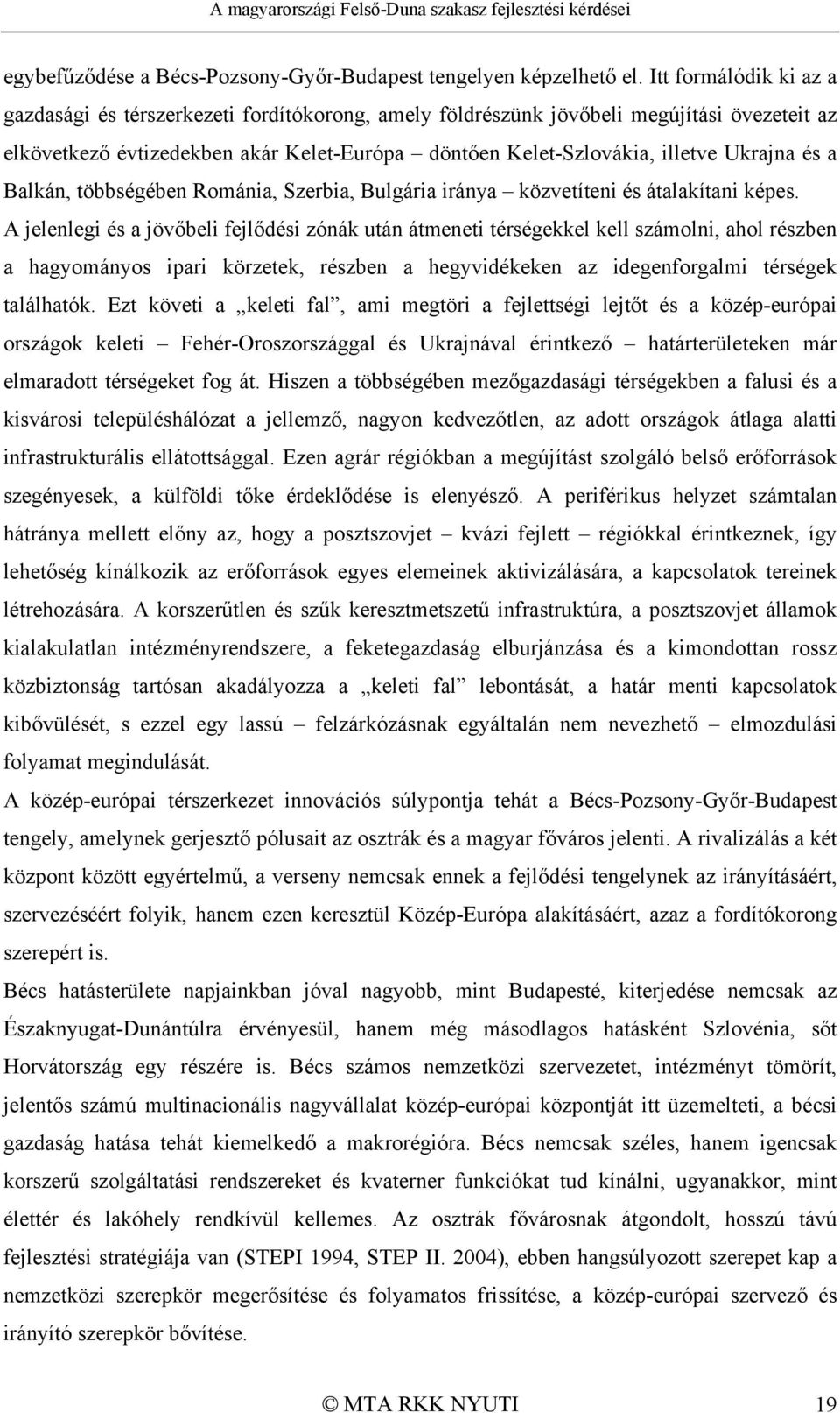 és a Balkán, többségében Románia, Szerbia, Bulgária iránya közvetíteni és átalakítani képes.