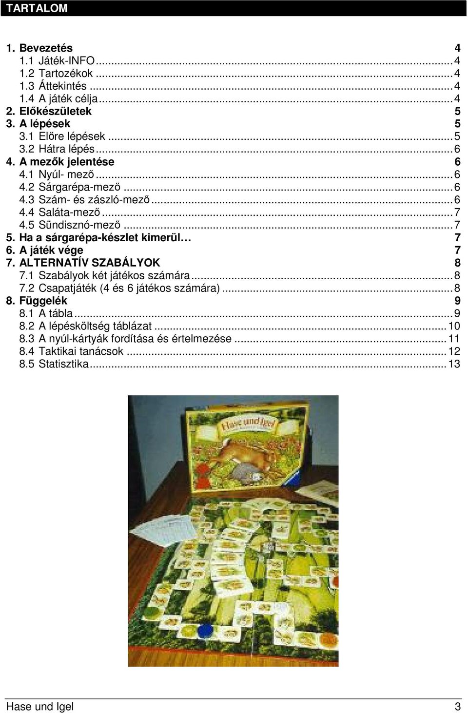 Ha a sárgarépa-készlet kimerül 7 6. A játék vége 7 7. ALTERNATÍV SZABÁLYOK 8 7.1 Szabályok két játékos számára...8 7. Csapatjáték (4 és 6 játékos számára).