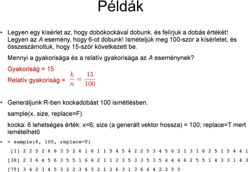 Gyakoriság = 15 Relatív gyakoriság = Generáljunk R-ben kockadobást 100 ismétlésben.