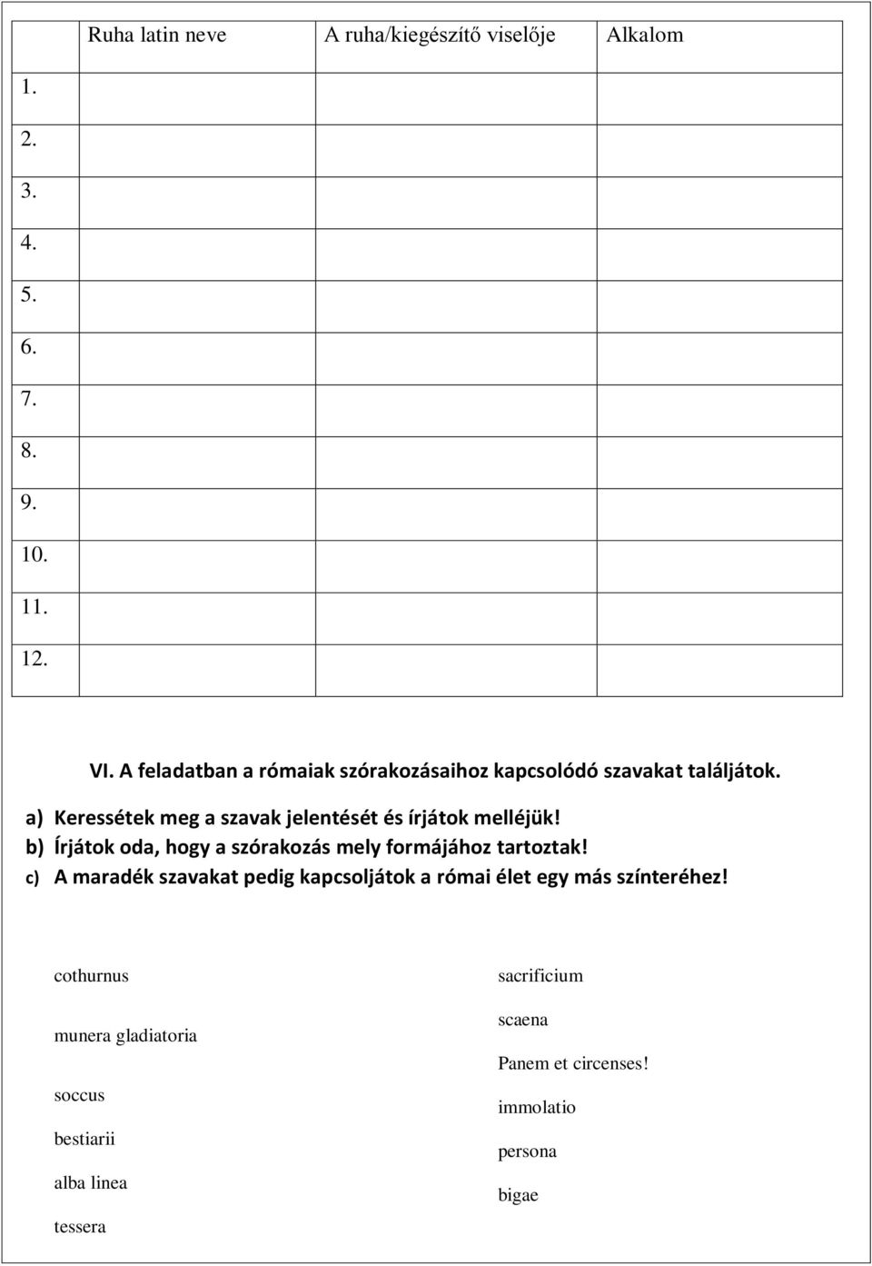 a) Keressétek meg a szavak jelentését és írjátok melléjük! b) Írjátok oda, hogy a szórakozás mely formájához tartoztak!