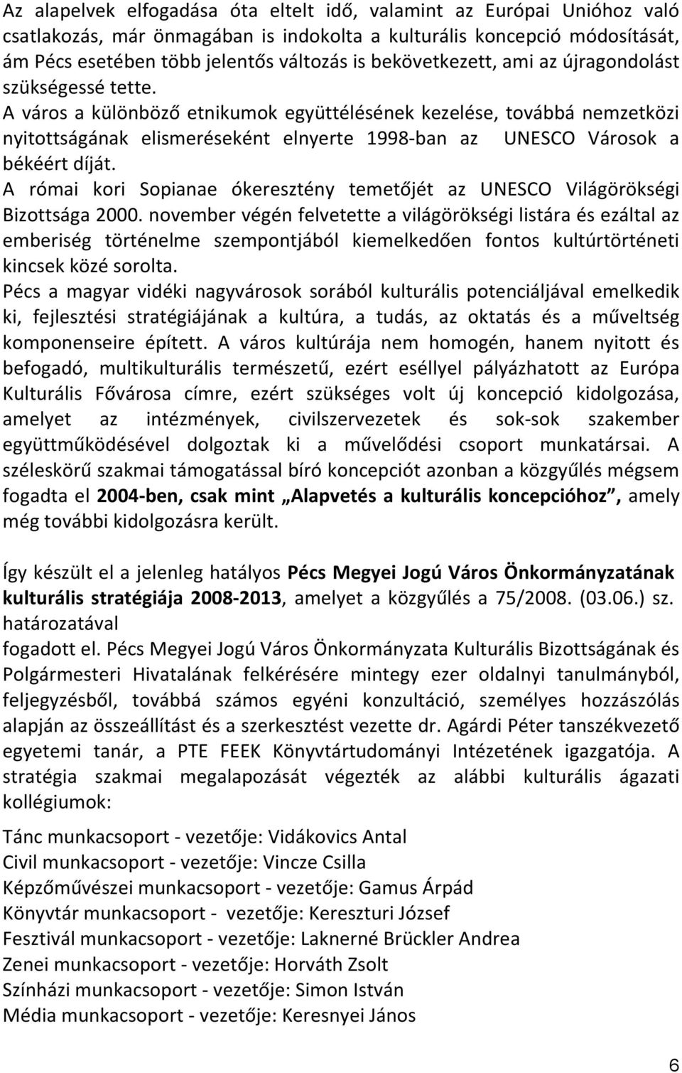 A város a különböző etnikumok együttélésének kezelése, továbbá nemzetközi nyitottságának elismeréseként elnyerte 1998-ban az UNESCO Városok a békéért díját.