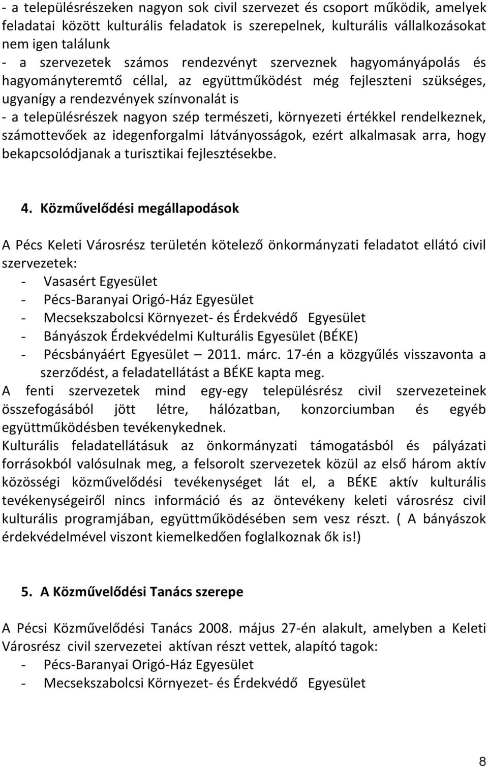 környezeti értékkel rendelkeznek, számottevőek az idegenforgalmi látványosságok, ezért alkalmasak arra, hogy bekapcsolódjanak a turisztikai fejlesztésekbe. 4.