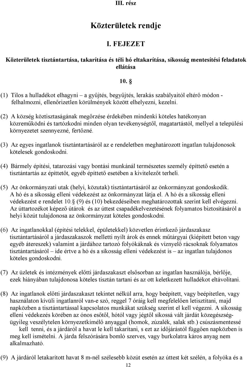 (2) A község köztisztaságának megőrzése érdekében mindenki köteles hatékonyan közreműködni és tartózkodni minden olyan tevékenységtől, magatartástól, mellyel a települési környezetet szennyezné,