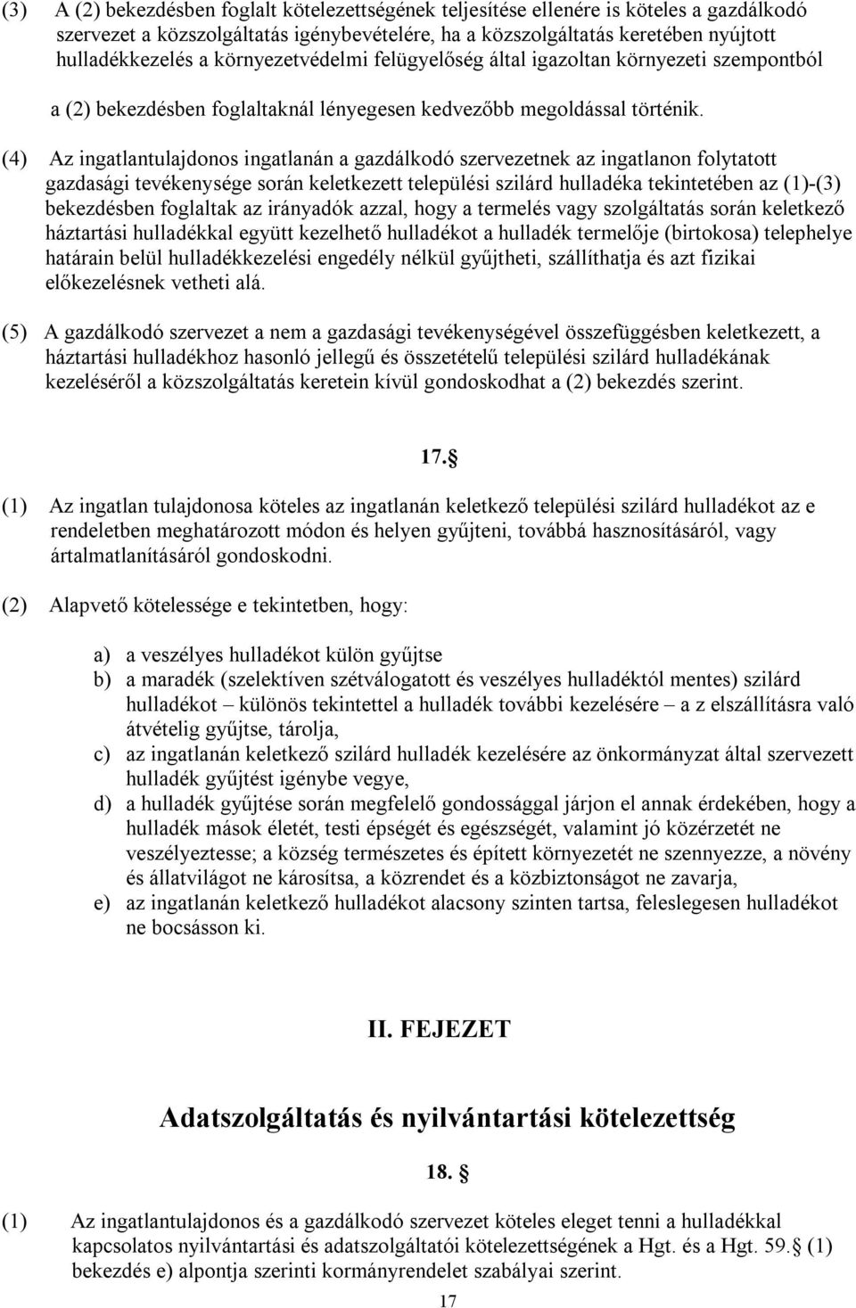 (4) Az ingatlantulajdonos ingatlanán a gazdálkodó szervezetnek az ingatlanon folytatott gazdasági tevékenysége során keletkezett települési szilárd hulladéka tekintetében az (1)-(3) bekezdésben