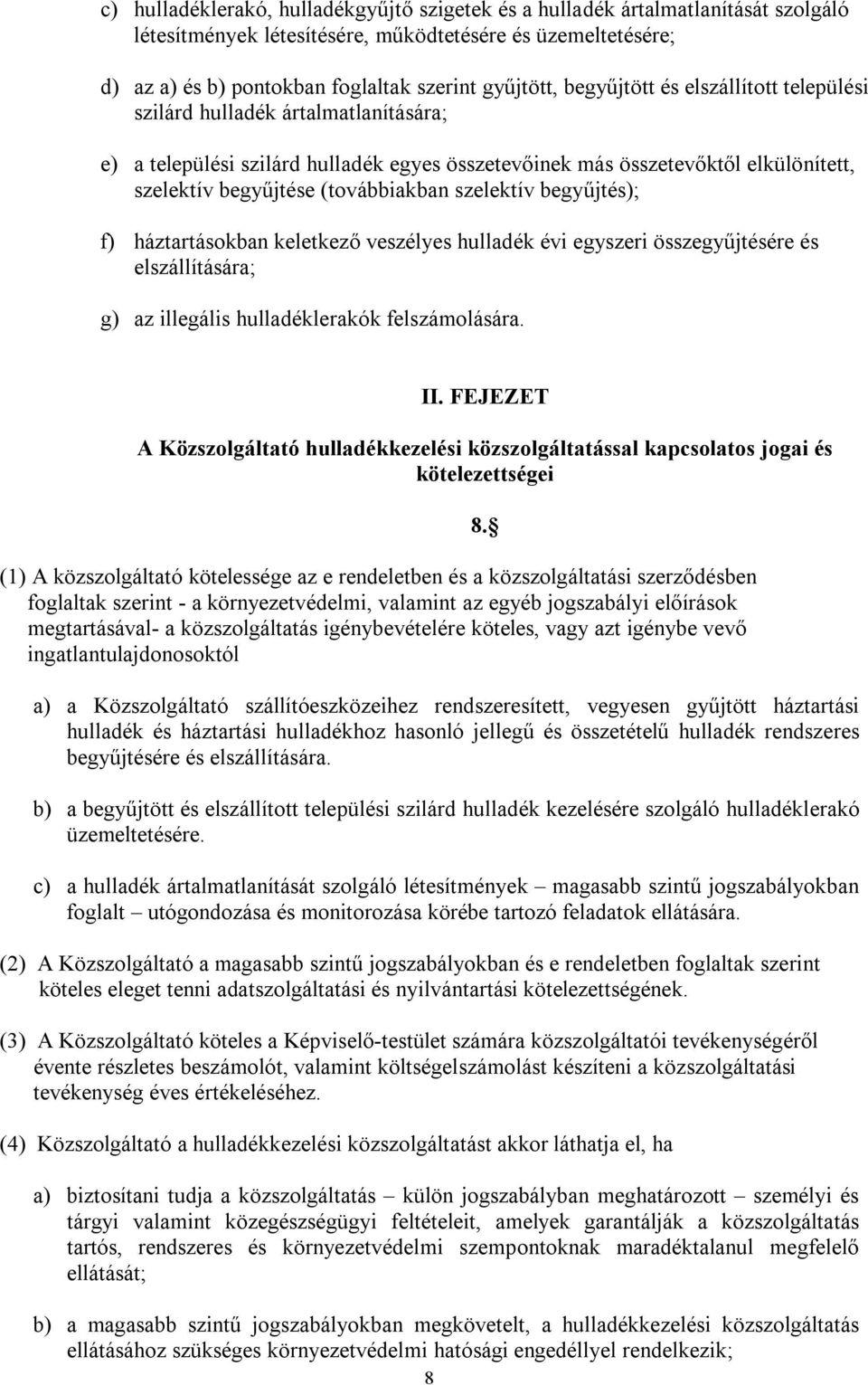 szelektív begyűjtés); f) háztartásokban keletkező veszélyes hulladék évi egyszeri összegyűjtésére és elszállítására; g) az illegális hulladéklerakók felszámolására. II.