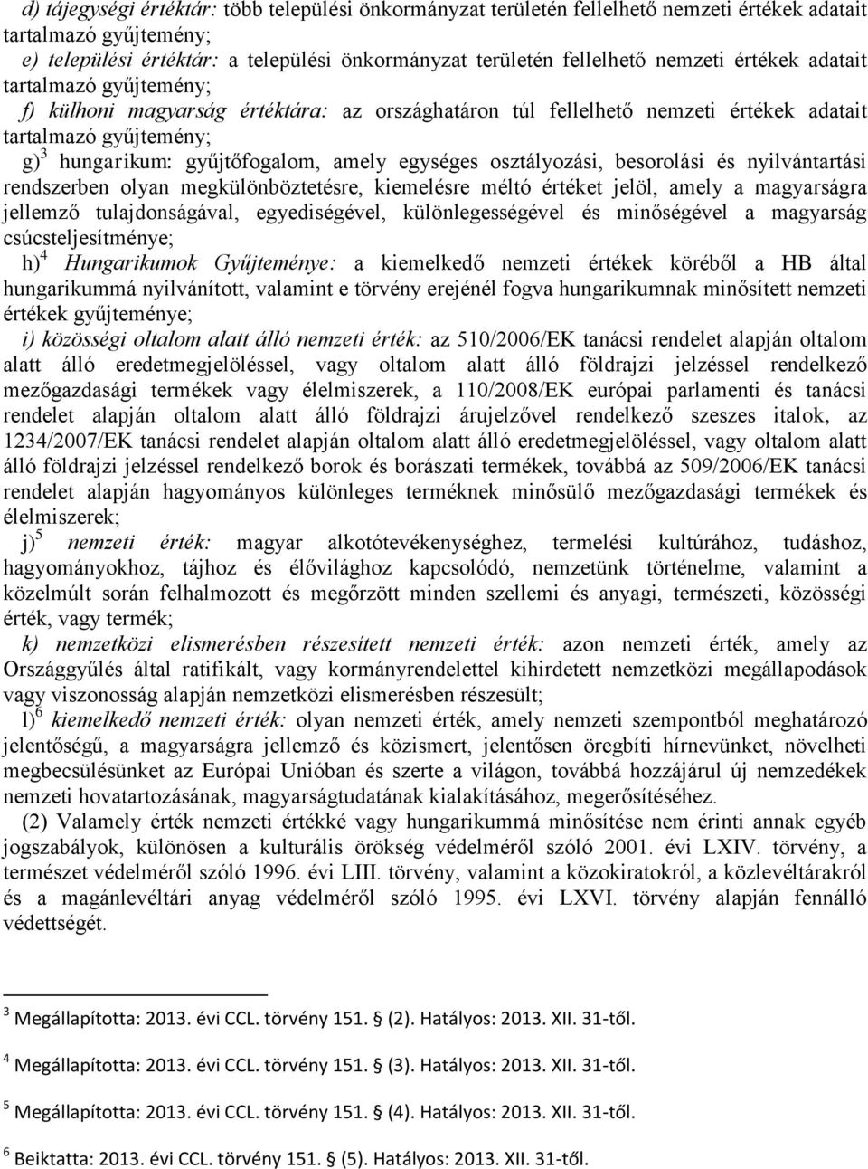 osztályozási, besorolási és nyilvántartási rendszerben olyan megkülönböztetésre, kiemelésre méltó értéket jelöl, amely a magyarságra jellemző tulajdonságával, egyediségével, különlegességével és