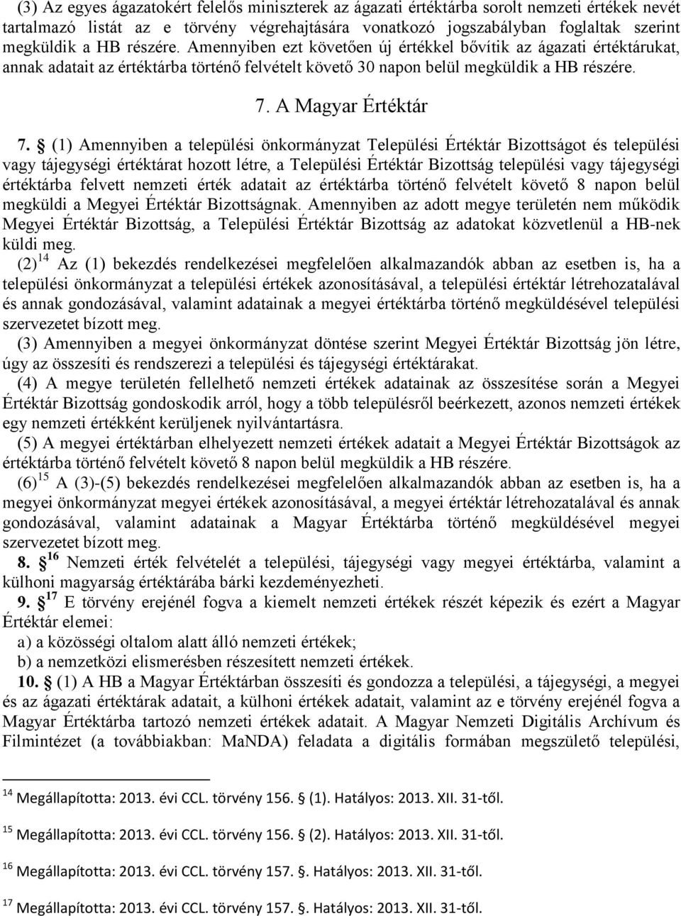 (1) Amennyiben a települési önkormányzat Települési Értéktár Bizottságot és települési vagy tájegységi értéktárat hozott létre, a Települési Értéktár Bizottság települési vagy tájegységi értéktárba