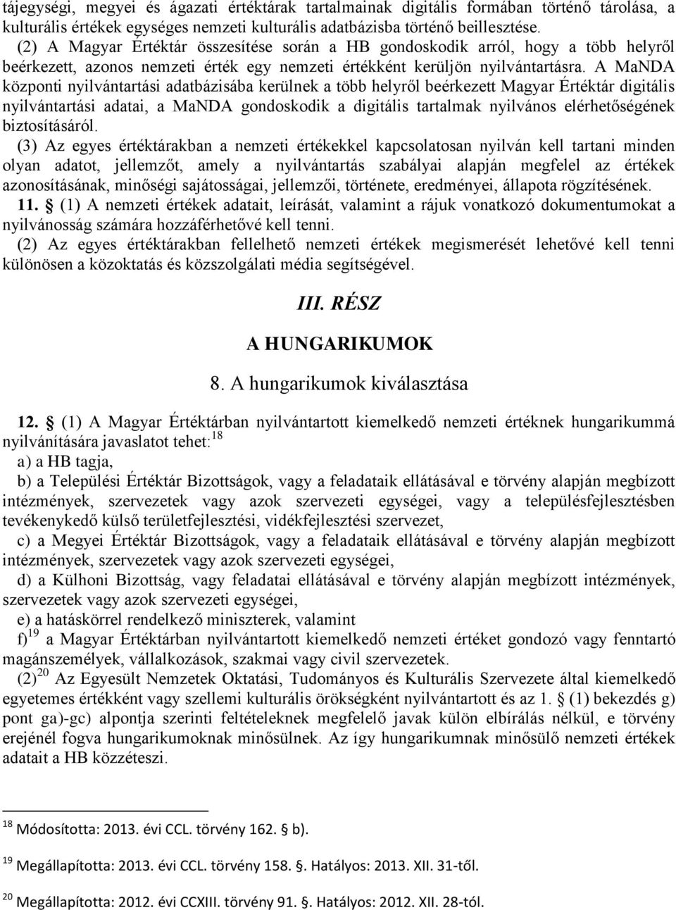 A MaNDA központi nyilvántartási adatbázisába kerülnek a több helyről beérkezett Magyar Értéktár digitális nyilvántartási adatai, a MaNDA gondoskodik a digitális tartalmak nyilvános elérhetőségének