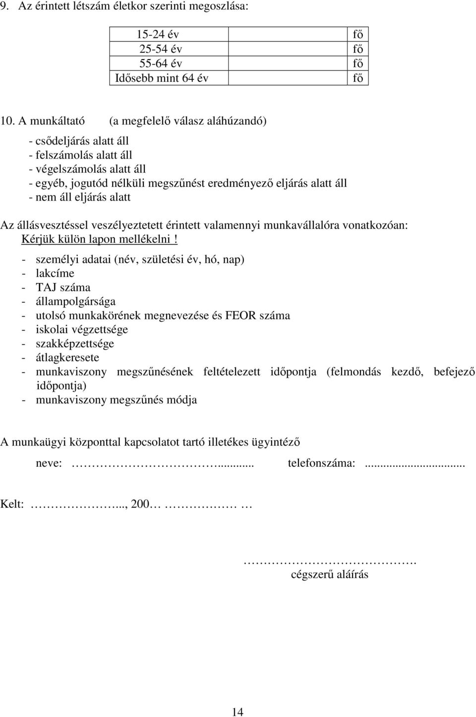 eljárás alatt Az állásvesztéssel veszélyeztetett érintett valamennyi munkavállalóra vonatkozóan: Kérjük külön lapon mellékelni!