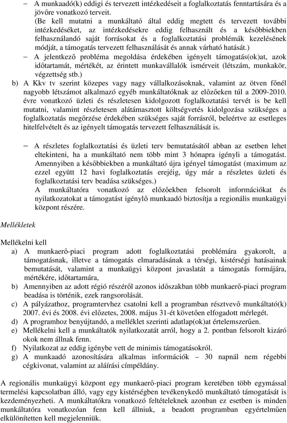 problémák kezelésének módját, a támogatás tervezett felhasználását és annak várható hatását.