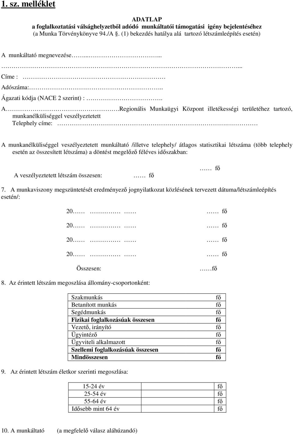 A munkanélküliséggel veszélyeztetett munkáltató /illetve telephely/ átlagos statisztikai létszáma (több telephely esetén az összesített létszáma) a döntést megelızı féléves idıszakban: A