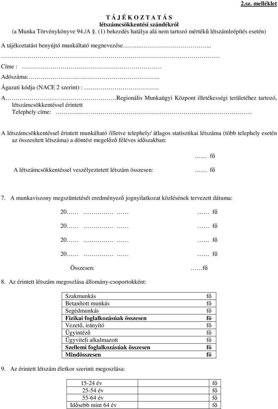 A létszámcsökkentéssel érintett munkáltató /illetve telephely/ átlagos statisztikai létszáma (több telephely esetén az összesített létszáma) a döntést megelızı féléves idıszakban: A