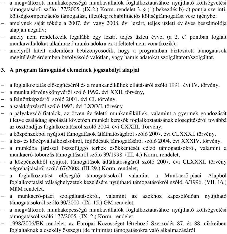 évi lezárt, teljes üzleti év éves beszámolója alapján negatív; amely nem rendelkezik legalább egy lezárt teljes üzleti évvel (a 2.