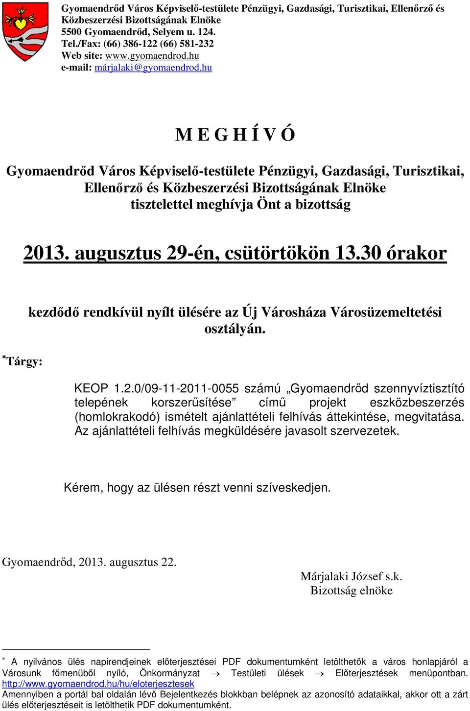 hu M E G H Í V Ó Gyomaendrőd Város Képviselő-testülete Pénzügyi, Gazdasági, Turisztikai, Ellenőrző és Közbeszerzési Bizottságának Elnöke tisztelettel meghívja Önt a bizottság 2013.