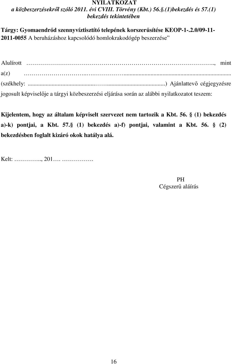 0/09-11- 2011-0055 A beruházáshoz kapcsolódó homlokrakodógép beszerzése Alulírott.., mint a(z)...... (székhely:.