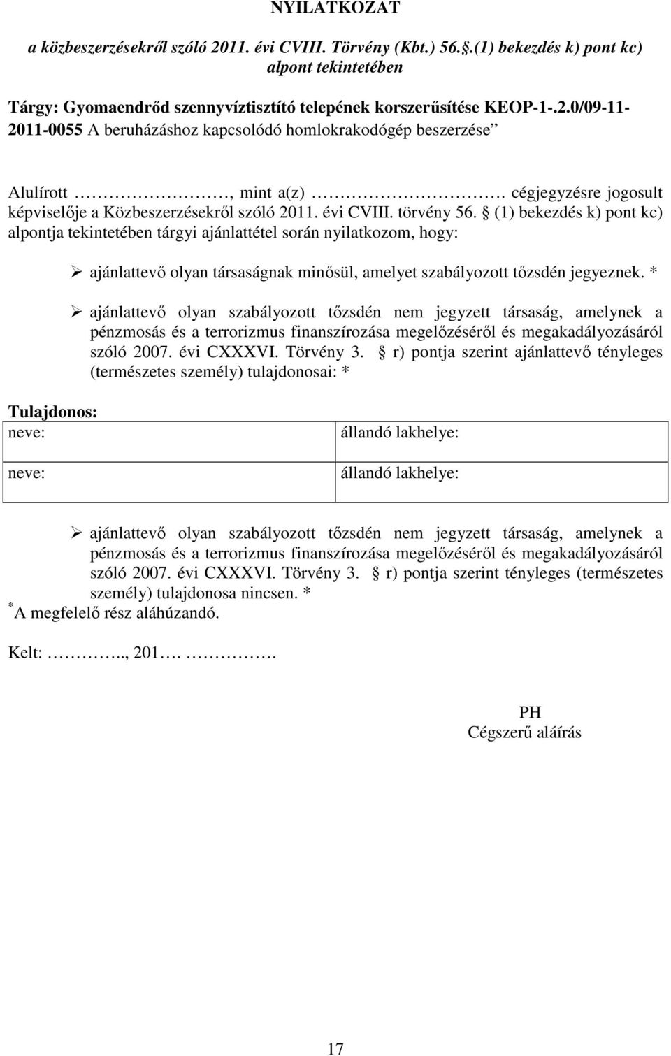 (1) bekezdés k) pont kc) alpontja tekintetében tárgyi ajánlattétel során nyilatkozom, hogy: ajánlattevő olyan társaságnak minősül, amelyet szabályozott tőzsdén jegyeznek.