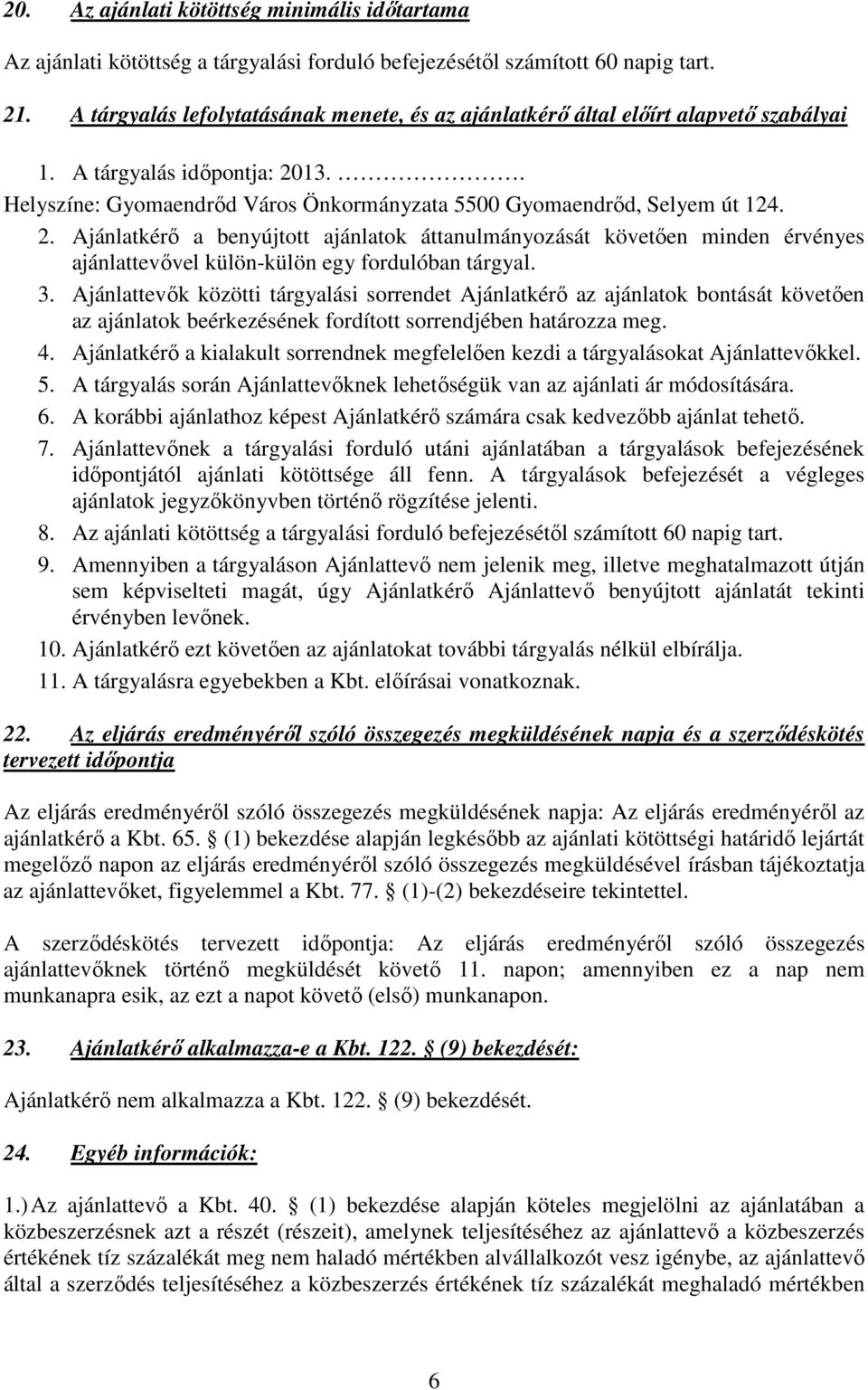 13.. Helyszíne: Gyomaendrőd Város Önkormányzata 5500 Gyomaendrőd, Selyem út 124. 2.