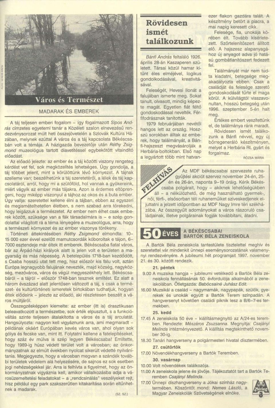 Az előadó jelezte: az ember és a táj közötti viszony rengeteg kérdést vet fel, sok megközelítés lehetséges. Úgy gondolja, a táj többet jelent, mint a körülöttünk lévő környezet.