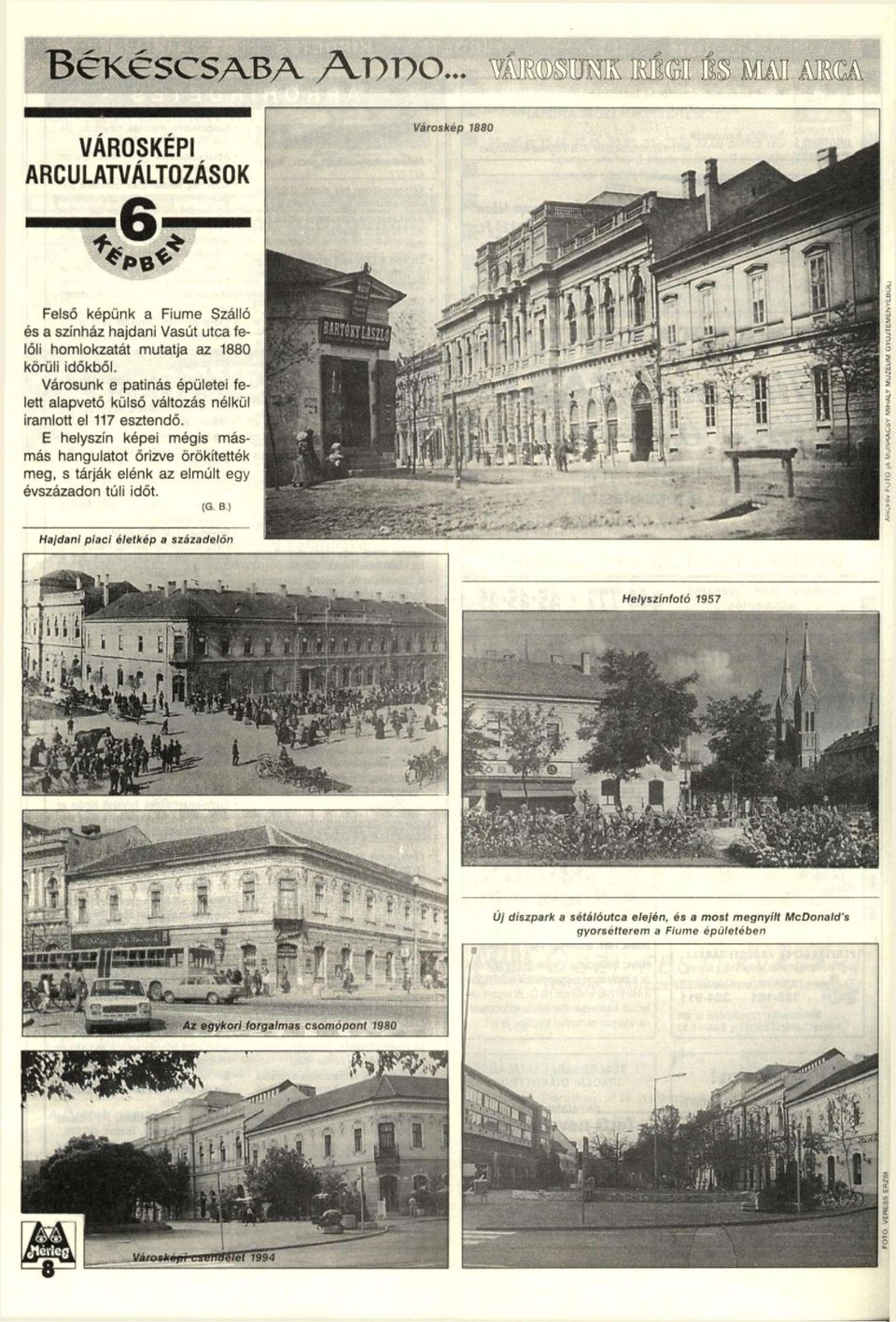 Városunk e patinás épületei felett alapvető külső változás nélkül iramlott el 7 esztendő.