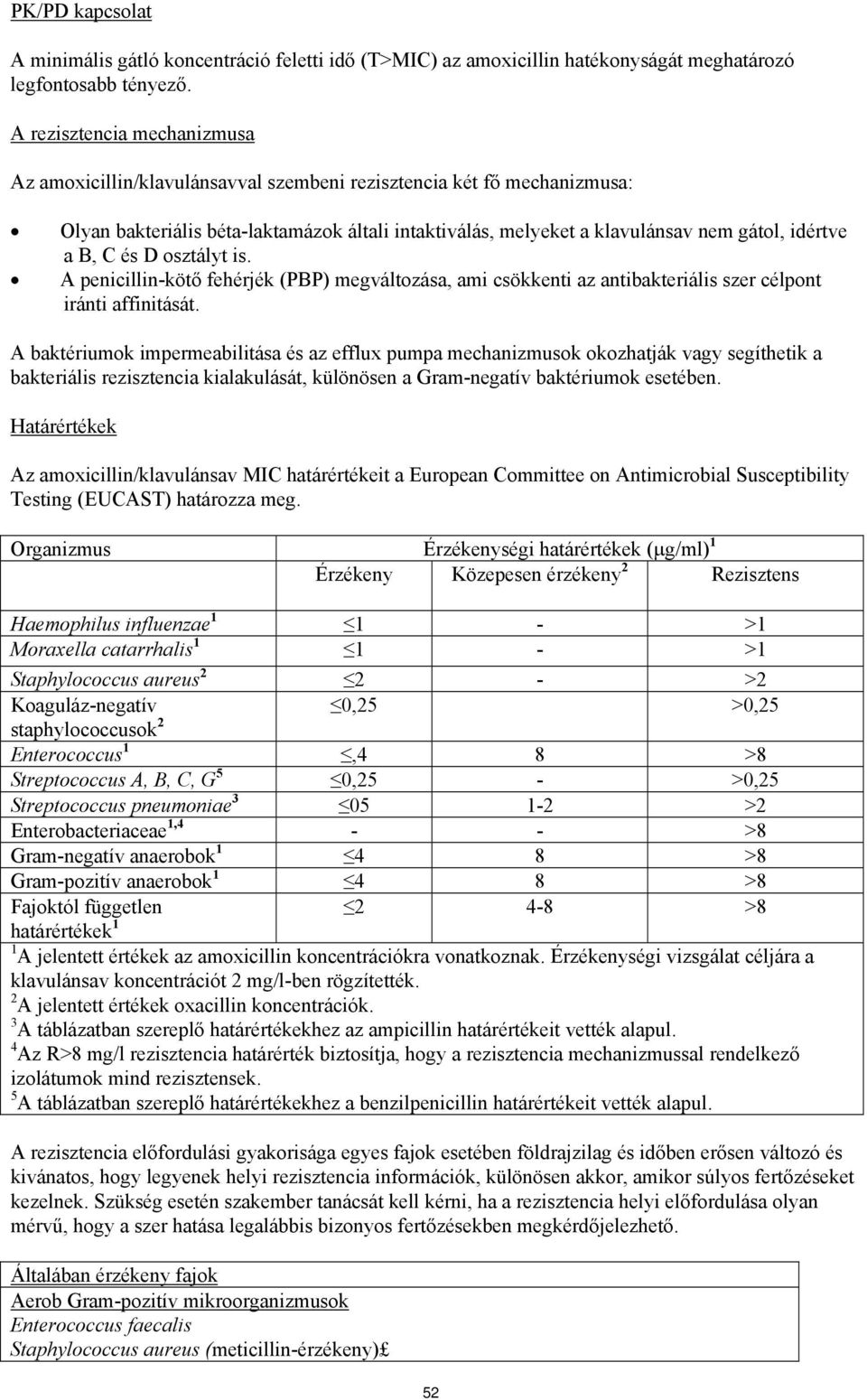 B, C és D osztályt is. A penicillin-kötő fehérjék (PBP) megváltozása, ami csökkenti az antibakteriális szer célpont iránti affinitását.