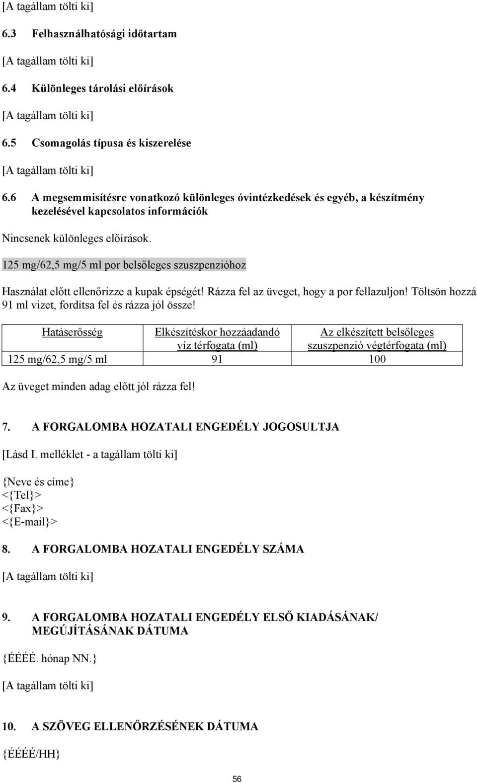 125 mg/62,5 mg/5 ml por belsőleges szuszpenzióhoz Használat előtt ellenőrizze a kupak épségét! Rázza fel az üveget, hogy a por fellazuljon! Töltsön hozzá 91 ml vizet, fordítsa fel és rázza jól össze!