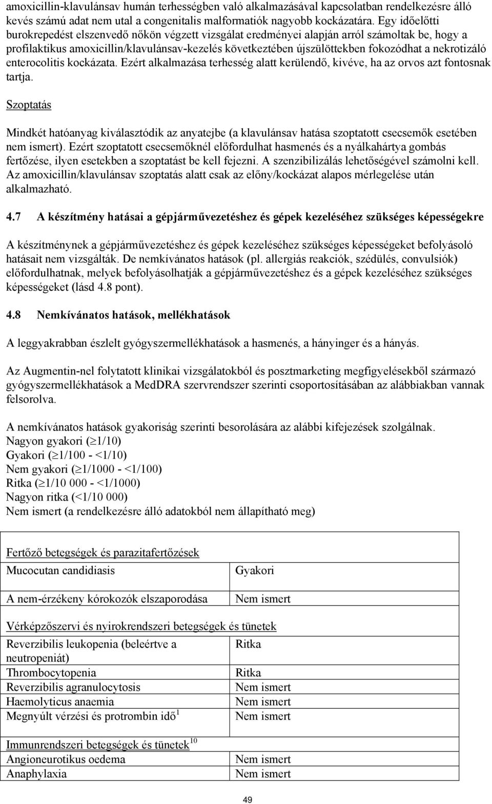 nekrotizáló enterocolitis kockázata. Ezért alkalmazása terhesség alatt kerülendő, kivéve, ha az orvos azt fontosnak tartja.