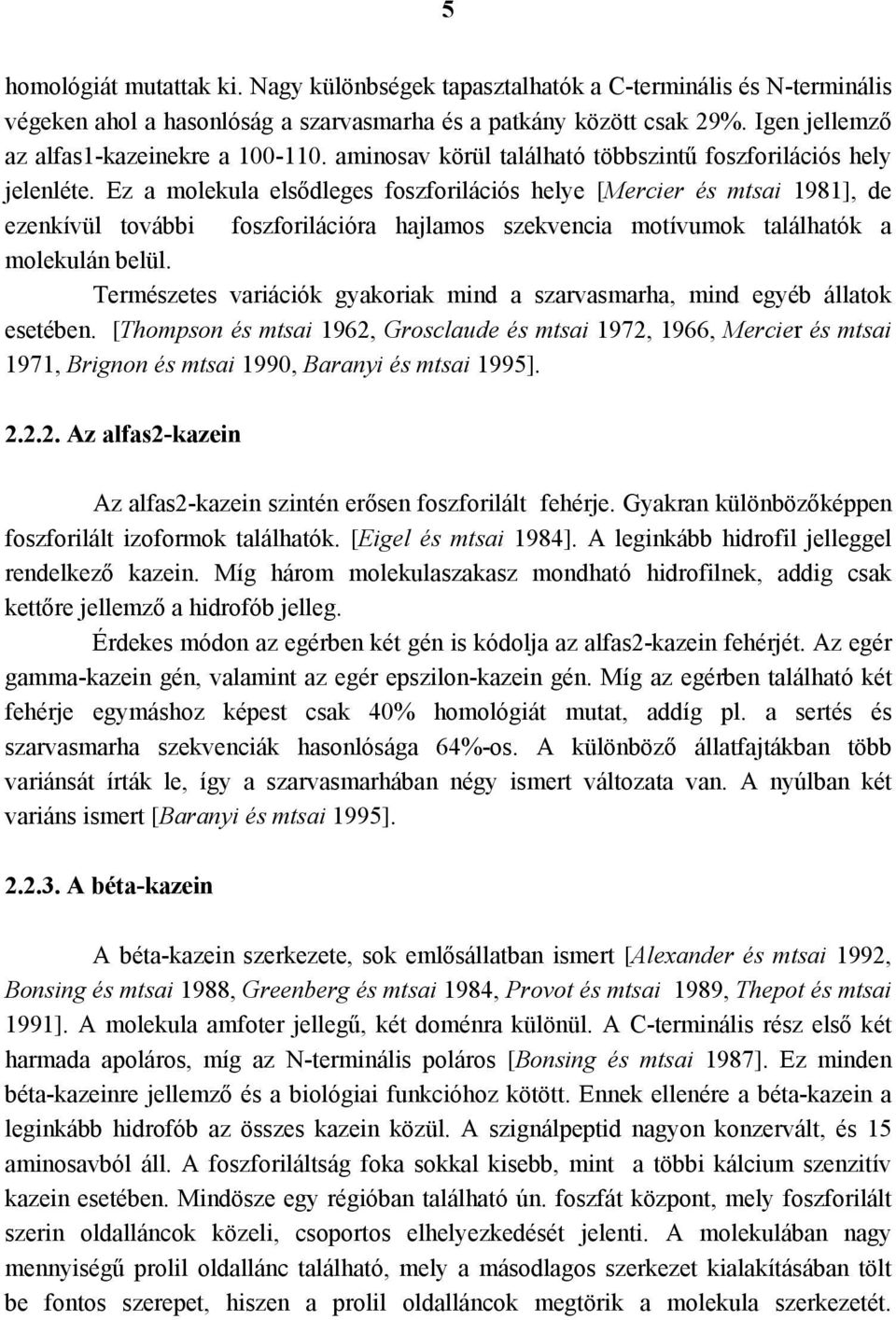 Ez a molekula elsődleges foszforilációs helye [Mercier és mtsai 1981], de ezenkívül további foszforilációra hajlamos szekvencia motívumok találhatók a molekulán belül.