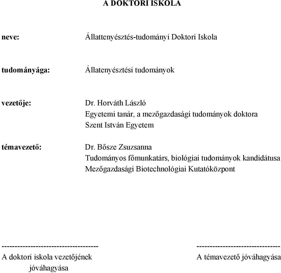 Bősze Zsuzsanna Tudományos főmunkatárs, biológiai tudományok kandidátusa Mezőgazdasági Biotechnológiai Kutatóközpont