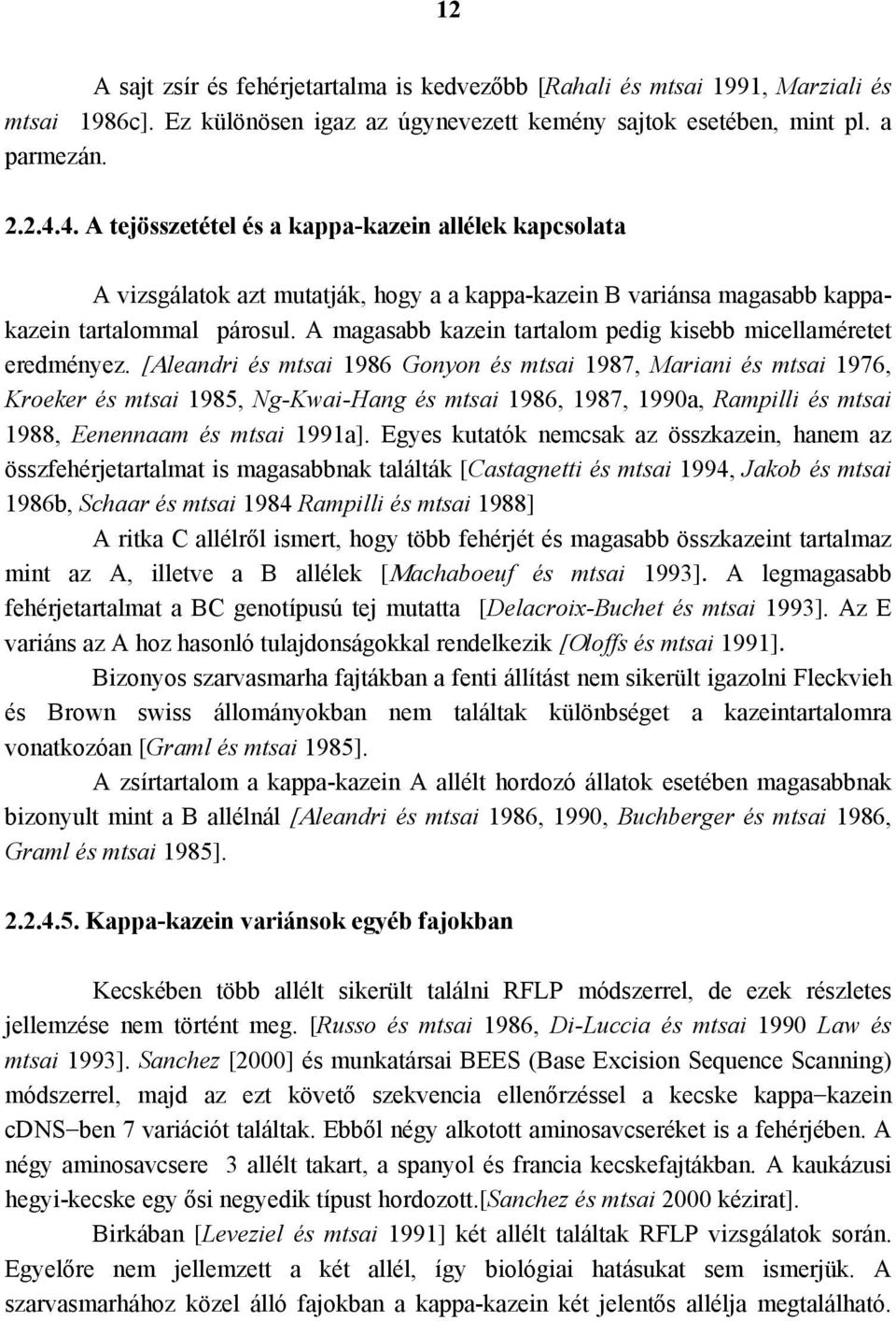 A magasabb kazein tartalom pedig kisebb micellaméretet eredményez.