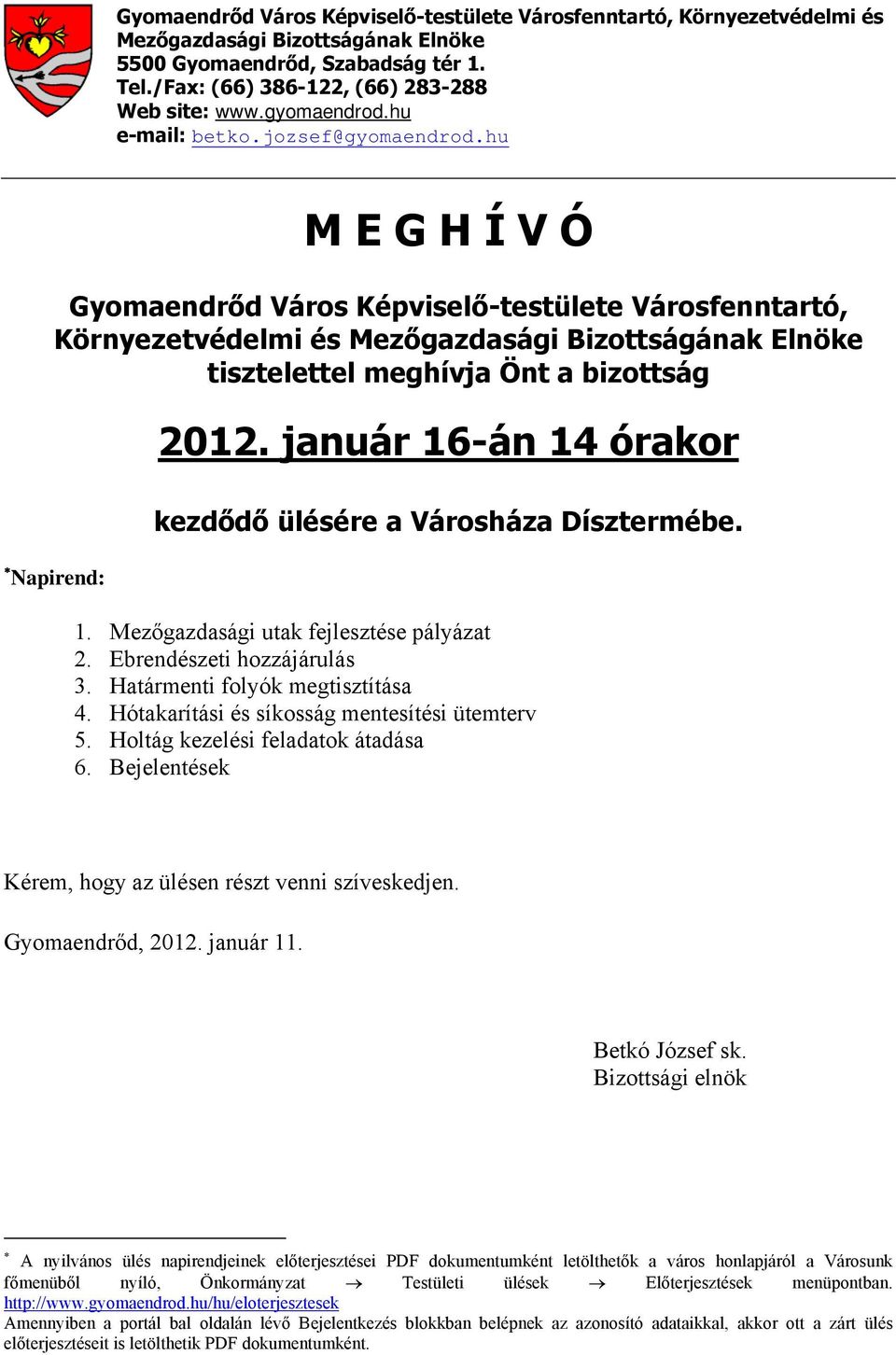 hu M E G H Í V Ó Gyomaendrőd Város Képviselő-testülete Városfenntartó, Környezetvédelmi és Mezőgazdasági Bizottságának Elnöke tisztelettel meghívja Önt a bizottság Napirend: 2012.