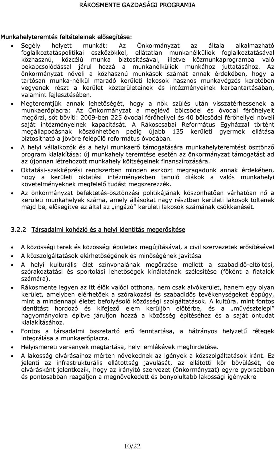 Az önkormányzat növeli a közhasznú munkások számát annak érdekében, hogy a tartósan munka-nélkül maradó kerületi lakosok hasznos munkavégzés keretében vegyenek részt a kerület közterületeinek és