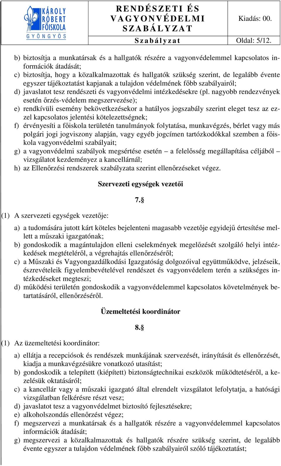 tájékoztatást kapjanak a tulajdon védelmének főbb szabályairól; d) javaslatot tesz rendészeti és vagyonvédelmi intézkedésekre (pl.