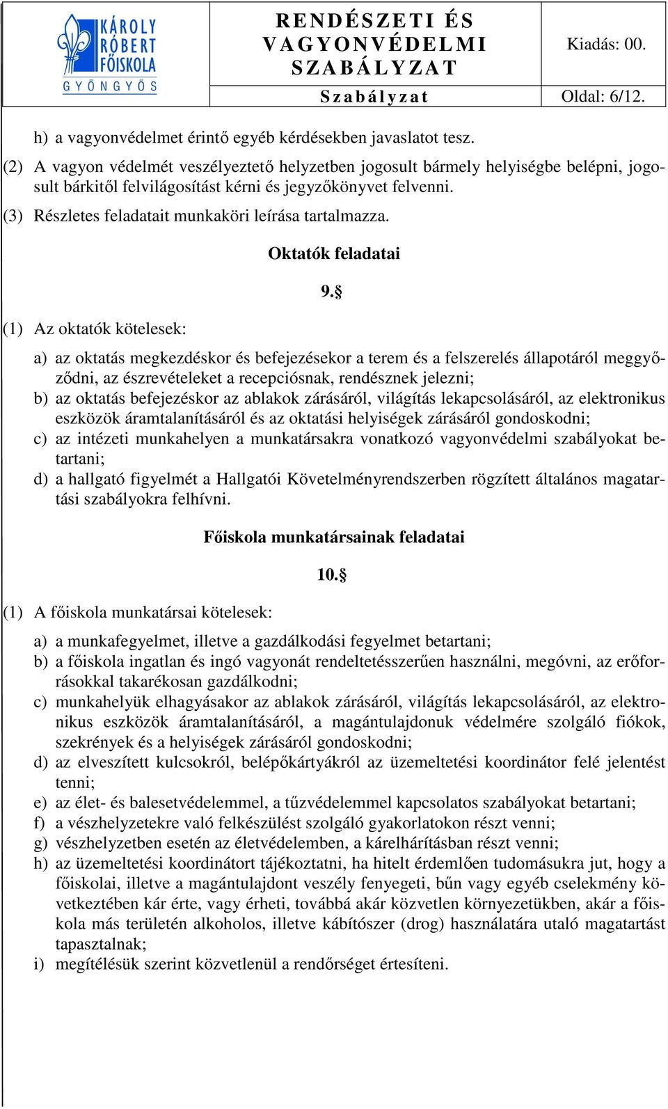 (3) Részletes feladatait munkaköri leírása tartalmazza. (1) Az oktatók kötelesek: Oktatók feladatai 9.