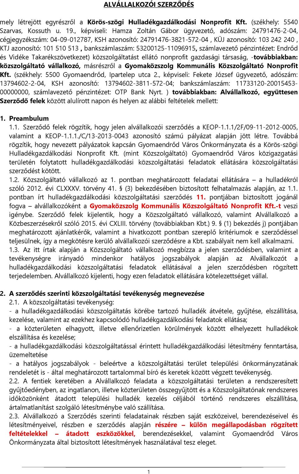 bankszámlaszám: 53200125-11096915, számlavezető pénzintézet: Endrőd és Vidéke Takarékszövetkezet) közszolgáltatást ellátó nonprofit gazdasági társaság, -továbbiakban: közszolgáltató vállalkozó,