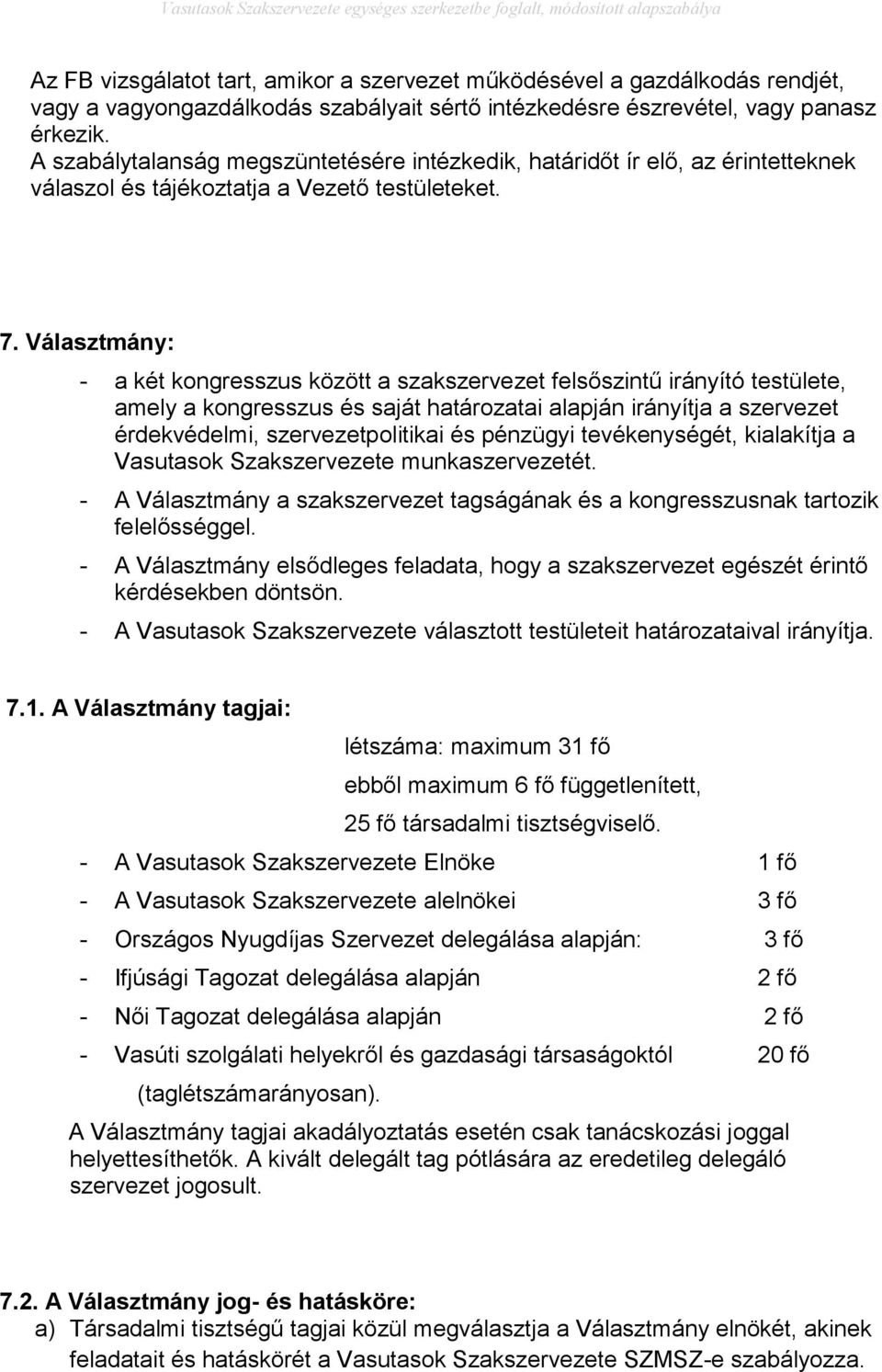 Választmány: - a két kongresszus között a szakszervezet felsőszintű irányító testülete, amely a kongresszus és saját határozatai alapján irányítja a szervezet érdekvédelmi, szervezetpolitikai és