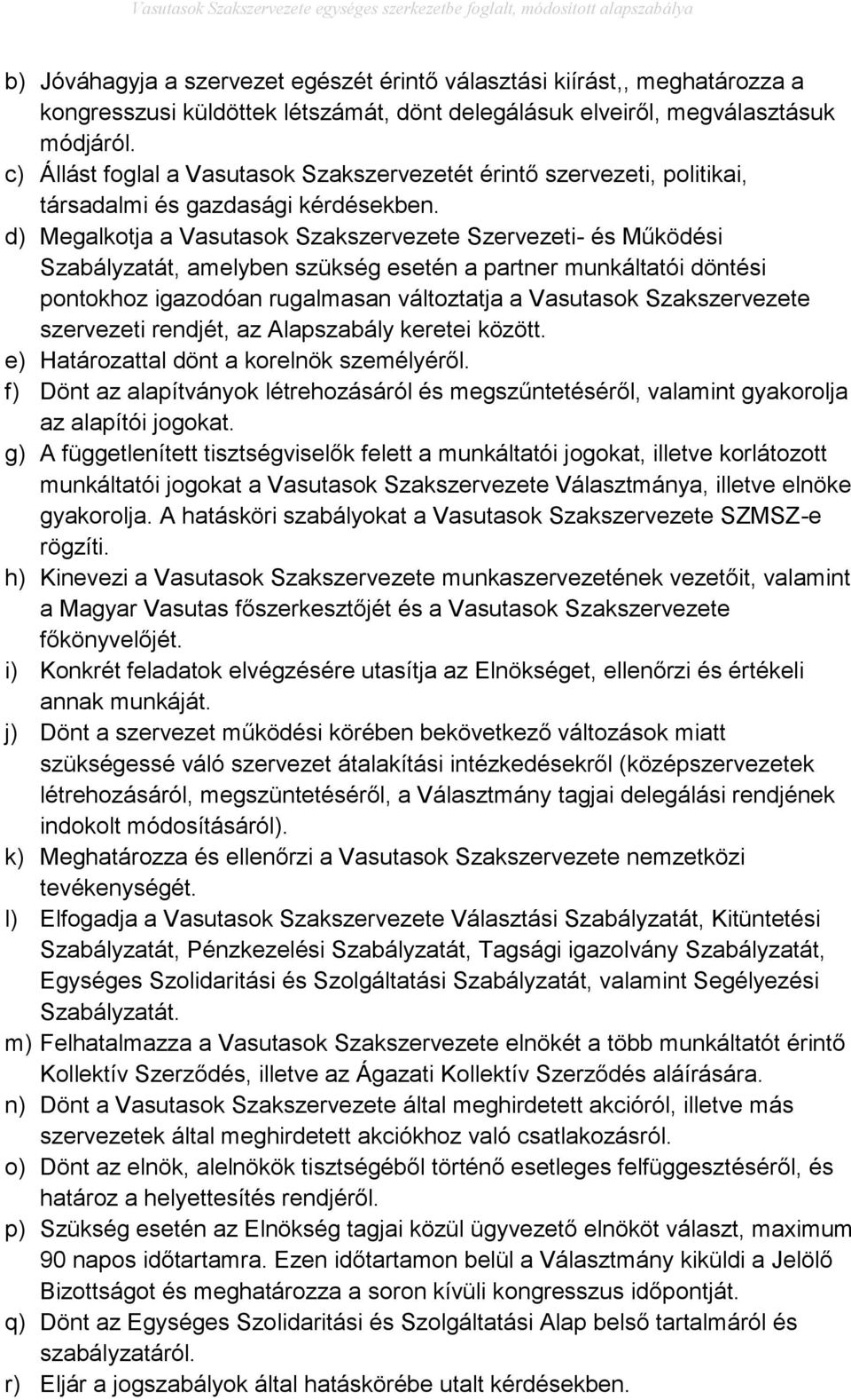 d) Megalkotja a Vasutasok Szakszervezete Szervezeti- és Működési Szabályzatát, amelyben szükség esetén a partner munkáltatói döntési pontokhoz igazodóan rugalmasan változtatja a Vasutasok