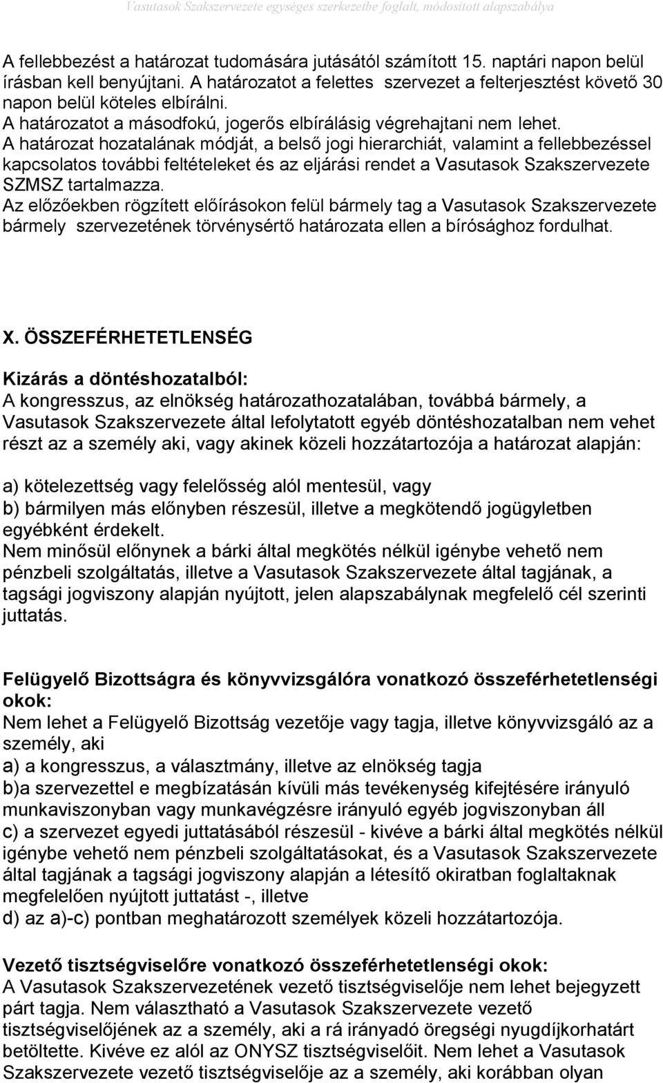 A határozat hozatalának módját, a belső jogi hierarchiát, valamint a fellebbezéssel kapcsolatos további feltételeket és az eljárási rendet a Vasutasok Szakszervezete SZMSZ tartalmazza.