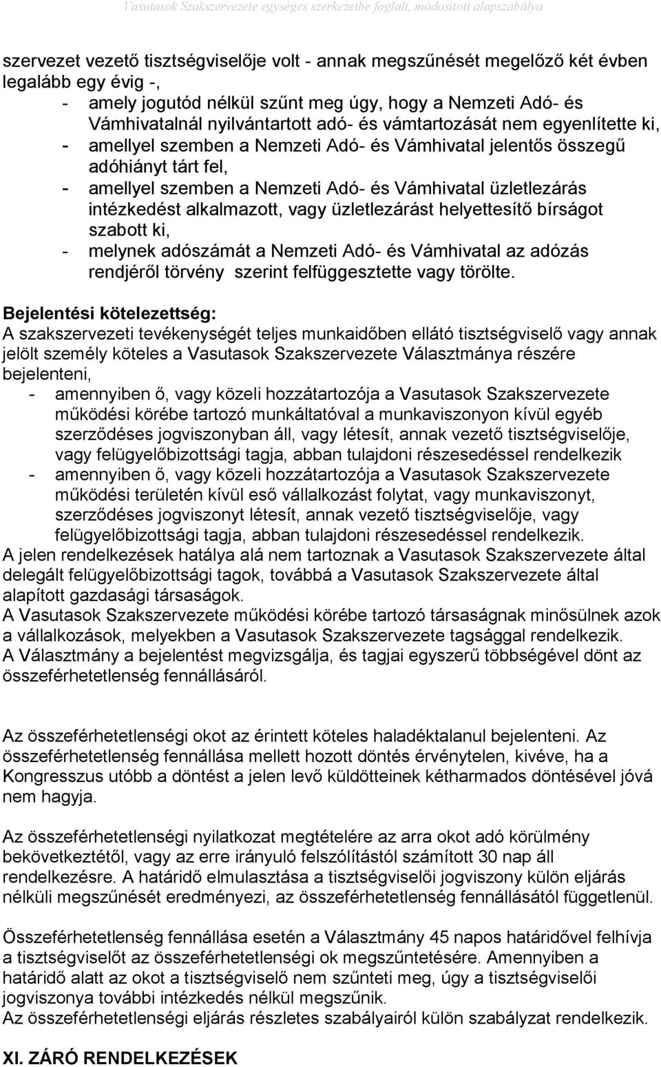 alkalmazott, vagy üzletlezárást helyettesítő bírságot szabott ki, - melynek adószámát a Nemzeti Adó- és Vámhivatal az adózás rendjéről törvény szerint felfüggesztette vagy törölte.