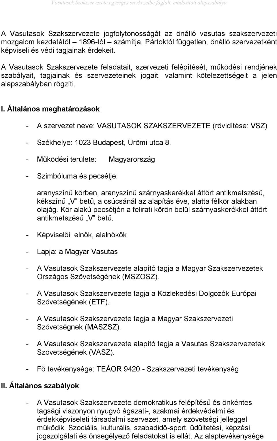 Általános meghatározások - A szervezet neve: VASUTASOK SZAKSZERVEZETE (rövidítése: VSZ) - Székhelye: 1023 Budapest, Ürömi utca 8.